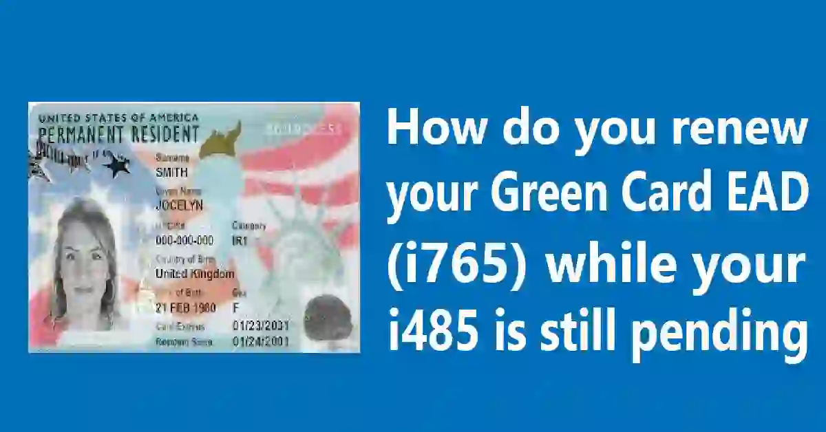 How do you renew your Green Card EAD (i765) while your i485 is still pending